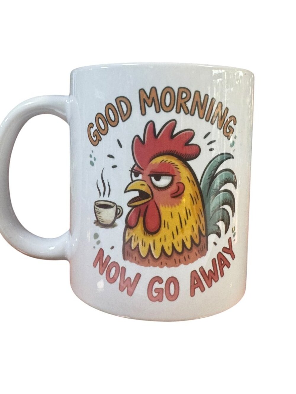 Funny Grumpy Rooster Coffee Mug, 'Good Morning Now Go Away' Ceramic Cup,11.OZ